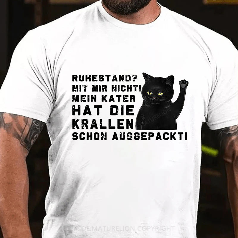 Ruhestand? Mit mir nicht! Mein Kater hat die Krallen schon ausgepackt! T-Shirt