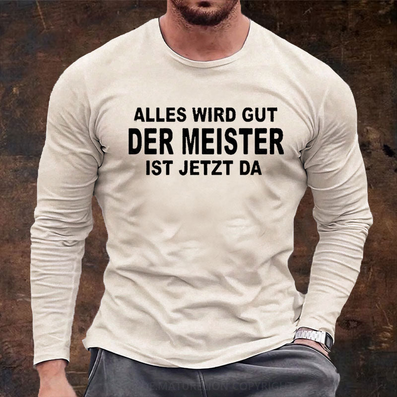 Alles Wird Gut Der Meister Ist Jetzt Da Langarm Shirt