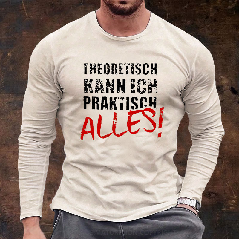 Theoretisch Kann Ich Praktisch Alles Langarm Shirt
