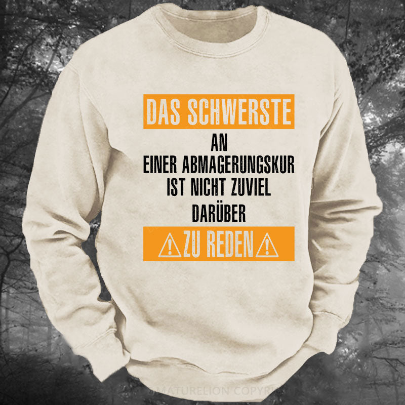 Das schwerste an einer Abmagerungskur ist, nicht zuviel darüber zu reden Gewaschenes Sweatshirt