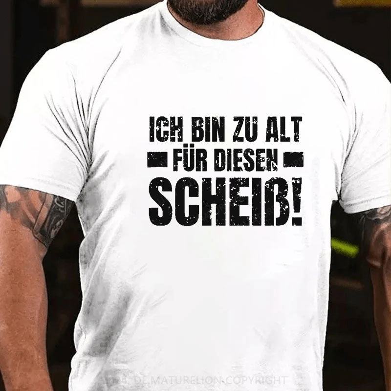 Ich Bin Zu Alt Für Diesen Scheiß T-Shirt