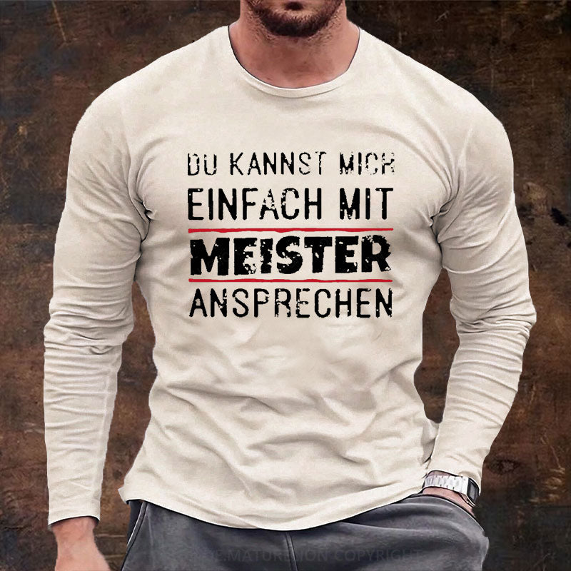 Du Kannst Mich Einfach Mit Meister Ansprechen Langarm Shirt
