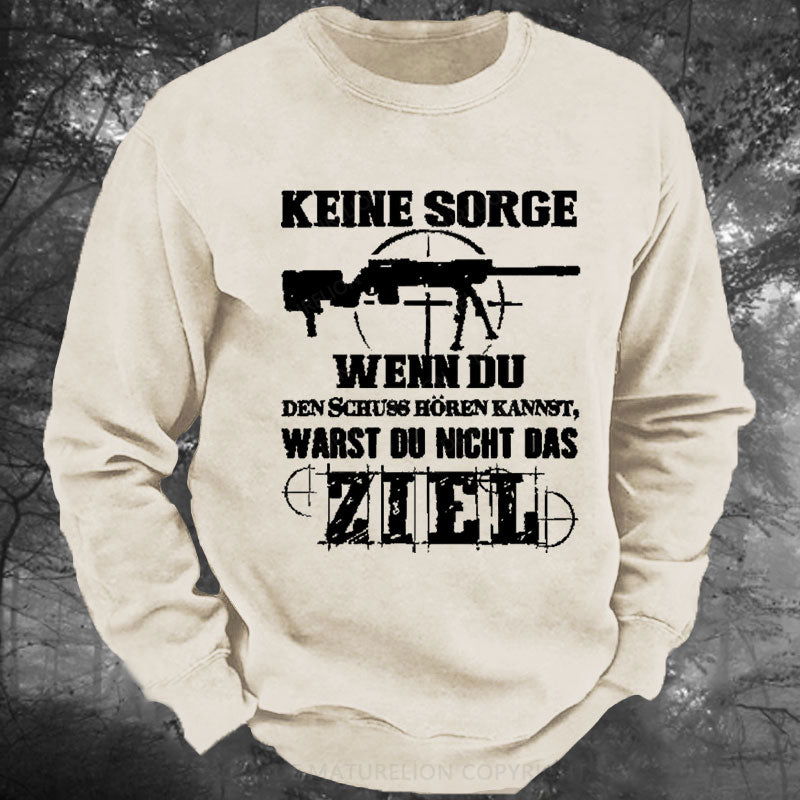 Keine Sorge! Wenn Du Den Schuss Hören Kannst Warst Du Nicht Das Ziel Gewaschenes Sweatshirt