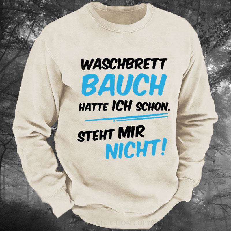 Waschbrett Bauch Hatte Ich Schon Steht Mir Nicht Gewaschenes Sweatshirt