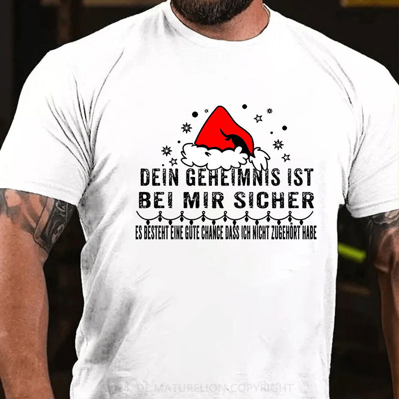 Dein Geheimnis Ist Bei Mir Sicher Es Besteht Eine Gute Chance Dass Ich Nicht Zugehört Habe T-Shirt