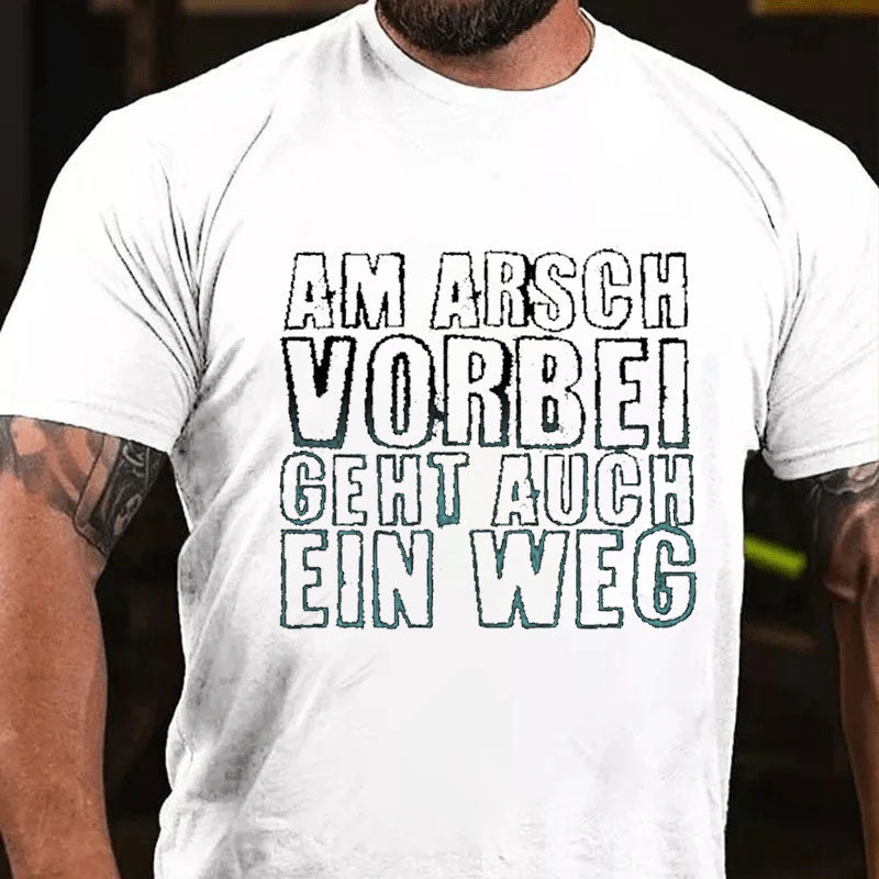 Am Arsch Vorbei Geht Auch Ein Weg T-Shirt