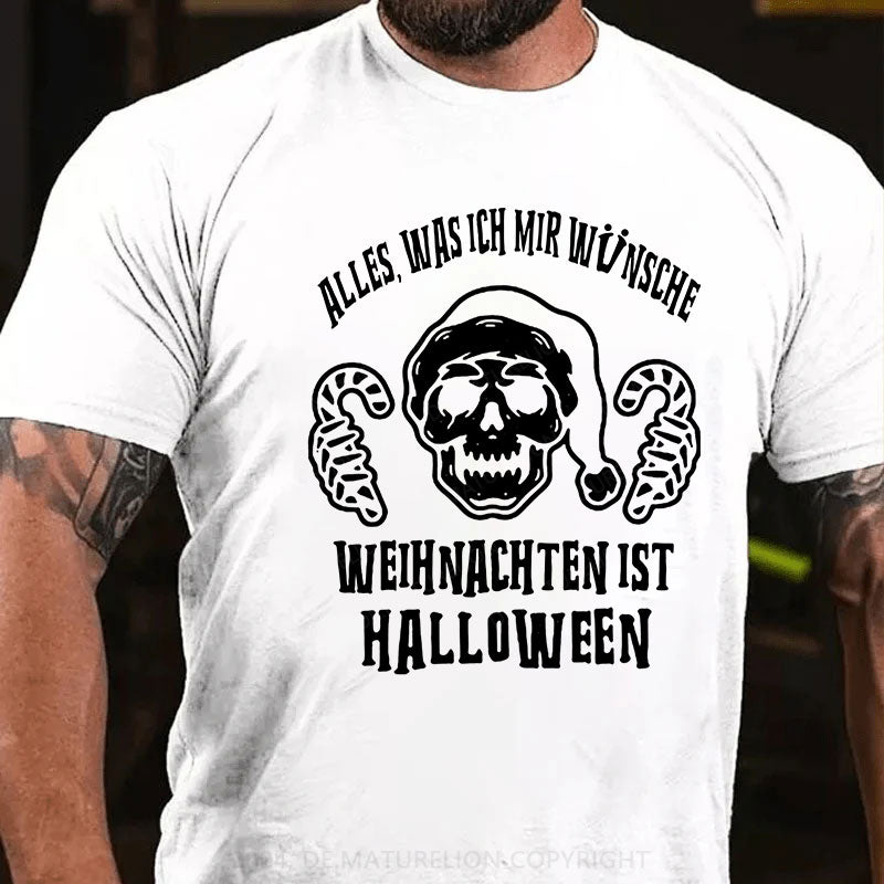 Alles, Was Ich Mir Wünsche Weihnachten Ist Halloween T-Shirt
