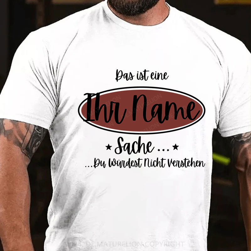 Personalisiert Das ist eine Ihr Name Sache Du Würdest Nicht Verstehen T-Shirt