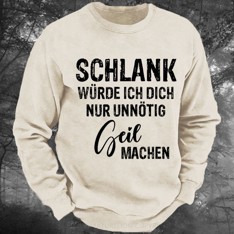 Schlank Würde Ich Dich Nur Unnötig Geil Machen Gewaschenes Sweatshirt