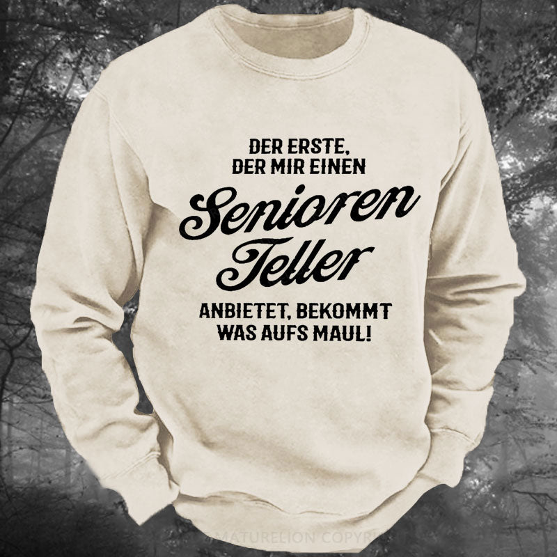 Der Erste Der Mir Einen Seniorenteller Anbietet Bekommt Was Aufs Maul Gewaschenes Sweatshirt