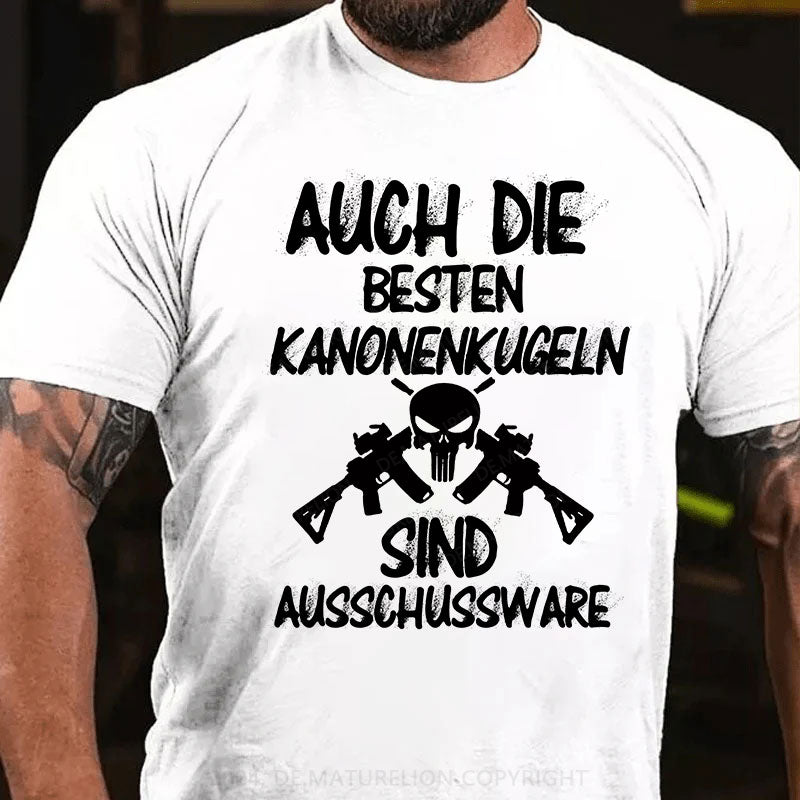 Auch die besten Kanonenkugeln sind Ausschussware T-Shirt