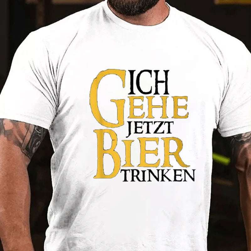 Ich Gehe Jetzt Bier Trinken T-Shirt