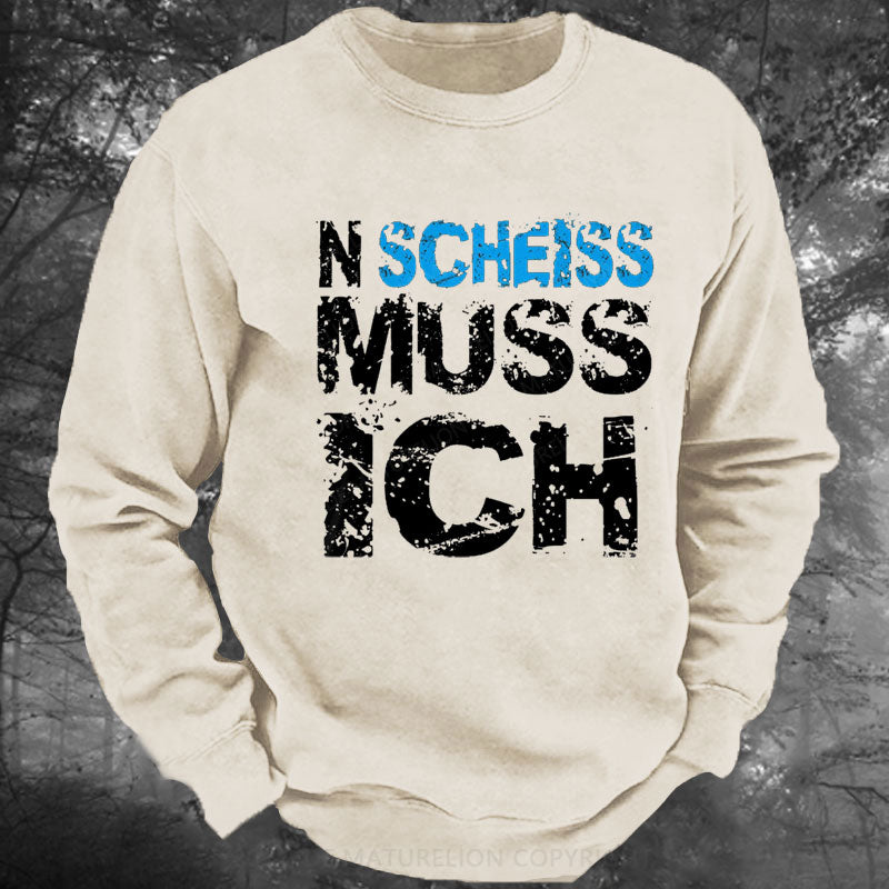 N Scheiss muss ich Gewaschenes Sweatshirt