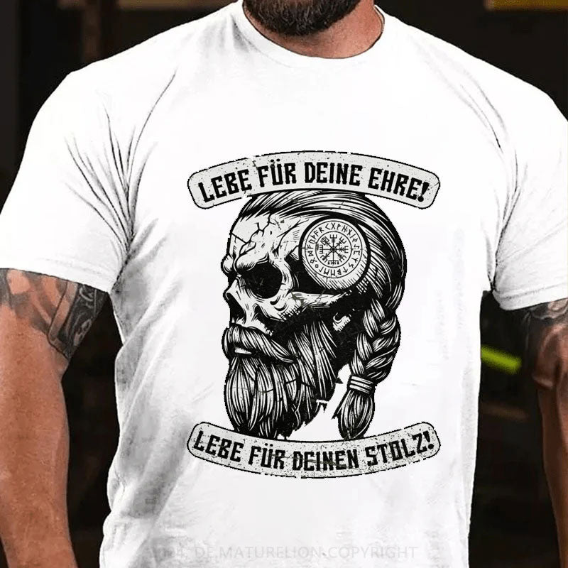 Lebe Für Deine Ehre Und Deinen Stolz T-Shirt