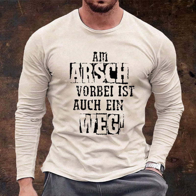 Am Arsch Vorbei Ist Auch Ein Weg Langarm Shirt