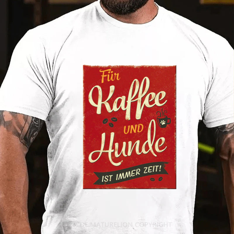 Maturelion Für Kaffee Und Hunde Ist Immer Zeit T-Shirt