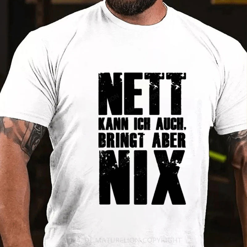 Nett Kann Ich Auch Bringt Aber Nix T-shirt