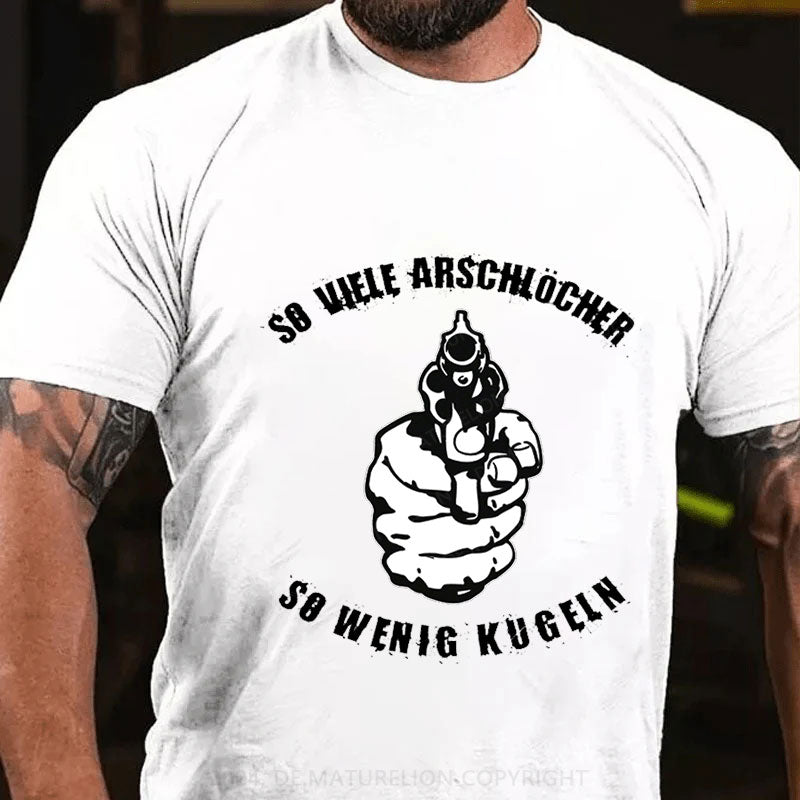 So viele Arschlöcher so wenig Kugeln T-Shirt