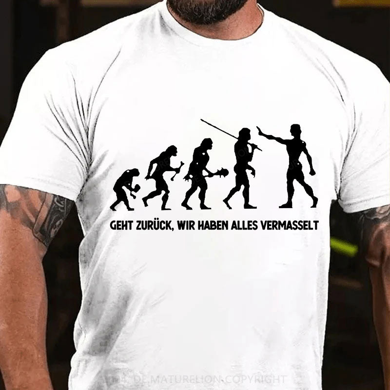 Geht zurück, wir haben alles vermasselt T-Shirt