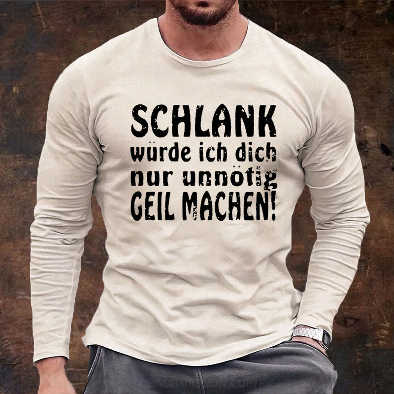 Schlank Würde Ich Dich Nur Unnötig Geil Machen Langarm Shirt