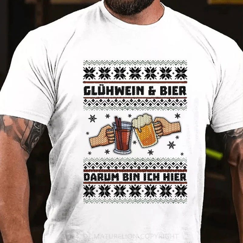 Glühwein Und Bier Darum Bin Ich Hier T-Shirt