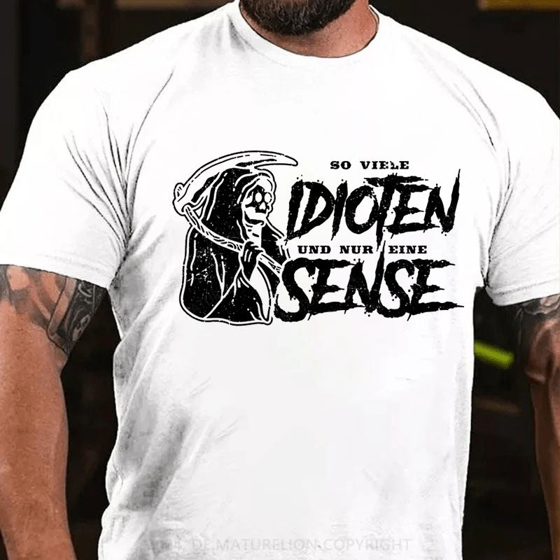 So Viele Idioten Und Nur Eine Sense T-Shirt