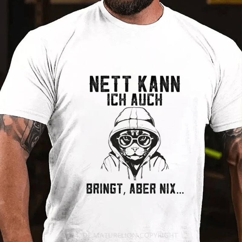 Nett Kann Ich Auch Bringt Aber Nix T-Shirt