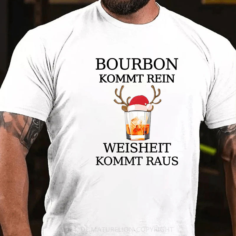 Bourbon Kommt Rein Weisheit Kommt Raus T-Shirt