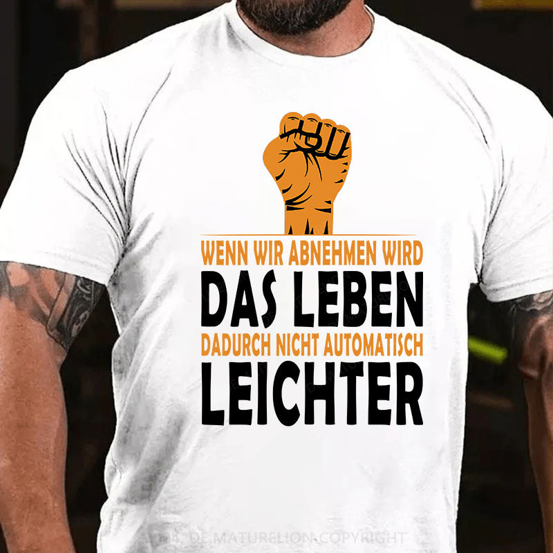 Wenn wir abnehmen wird das Leben dadurch nicht automatisch leichter T-Shirt