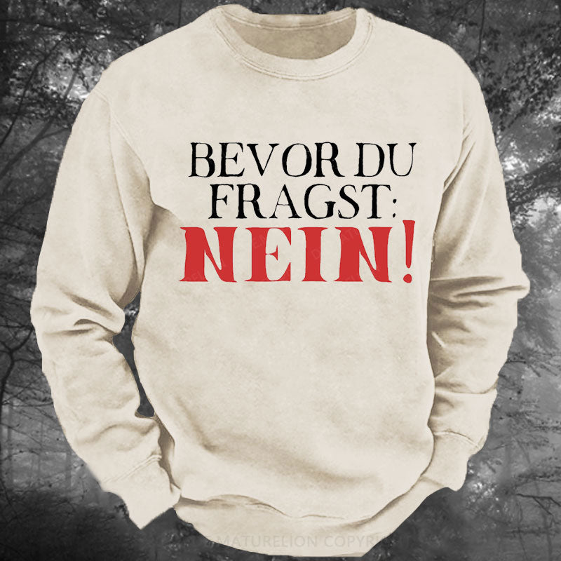 Bevor du fragst Nein Gewaschenes Sweatshirt