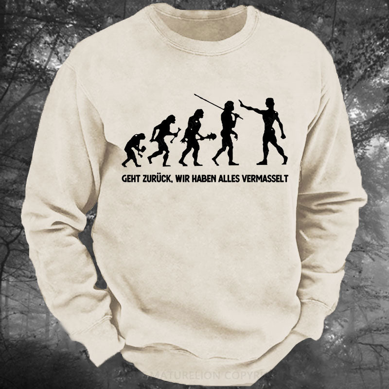 Geht zurück, wir haben alles vermasselt Gewaschenes Sweatshirt