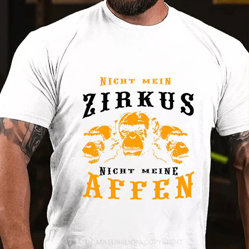 Nicht mein Zirkus Nicht meine Affen T-Shirt