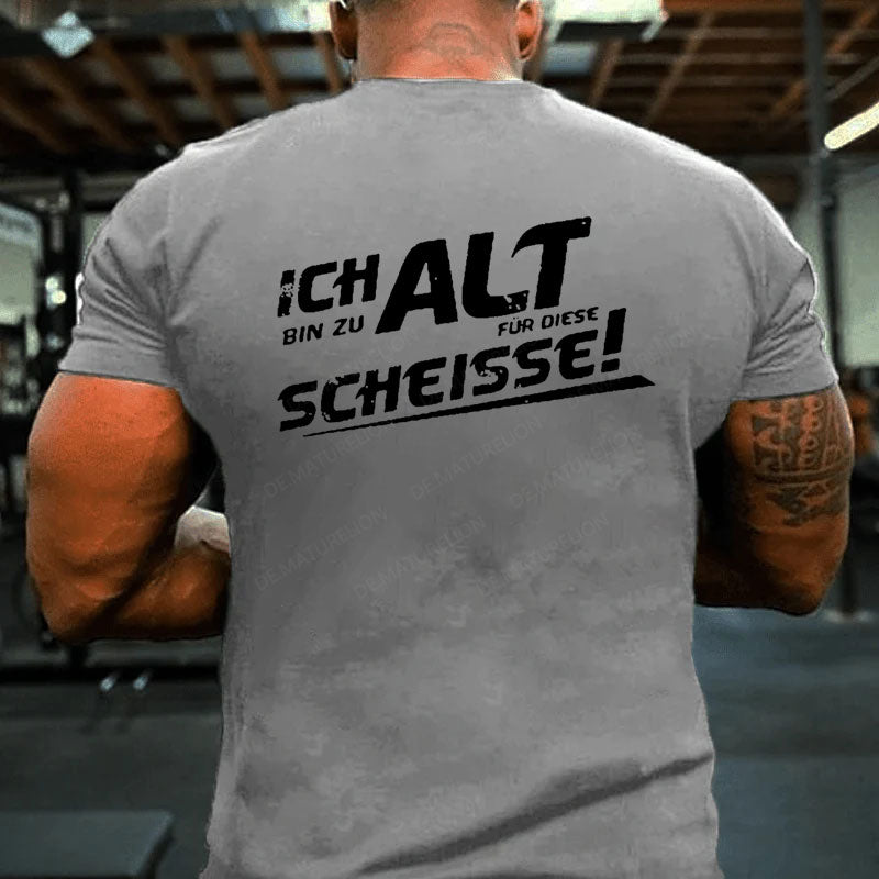 Ich Bin Zu Alt Für Diese Scheisse T-Shirt