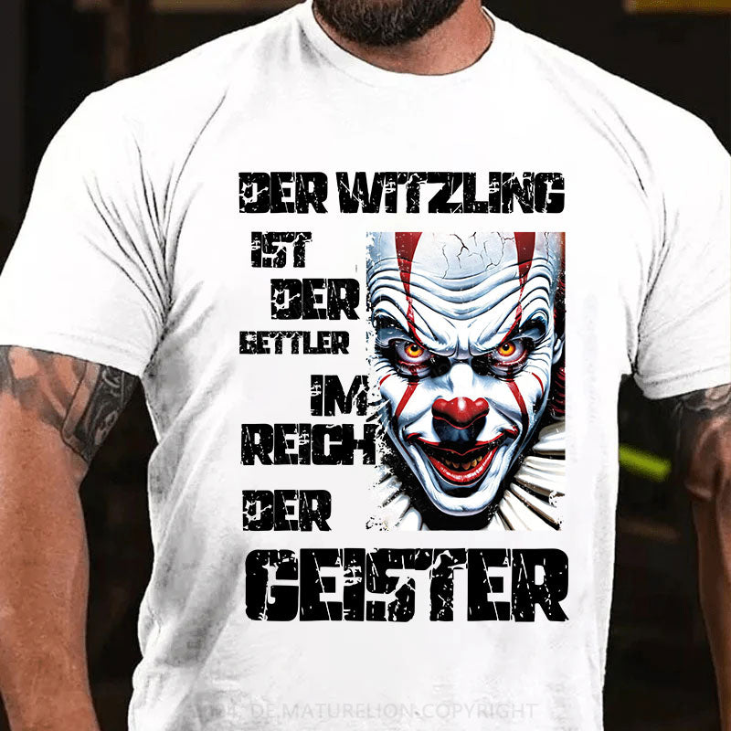 Der Witzling ist der Bettler im Reich der Geister T-Shirt
