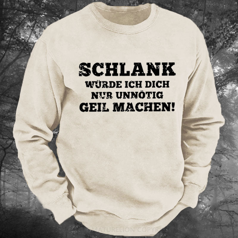Schlank Würde Ich Dich Nur Unnötig Geil Machen Gewaschenes Sweatshirt