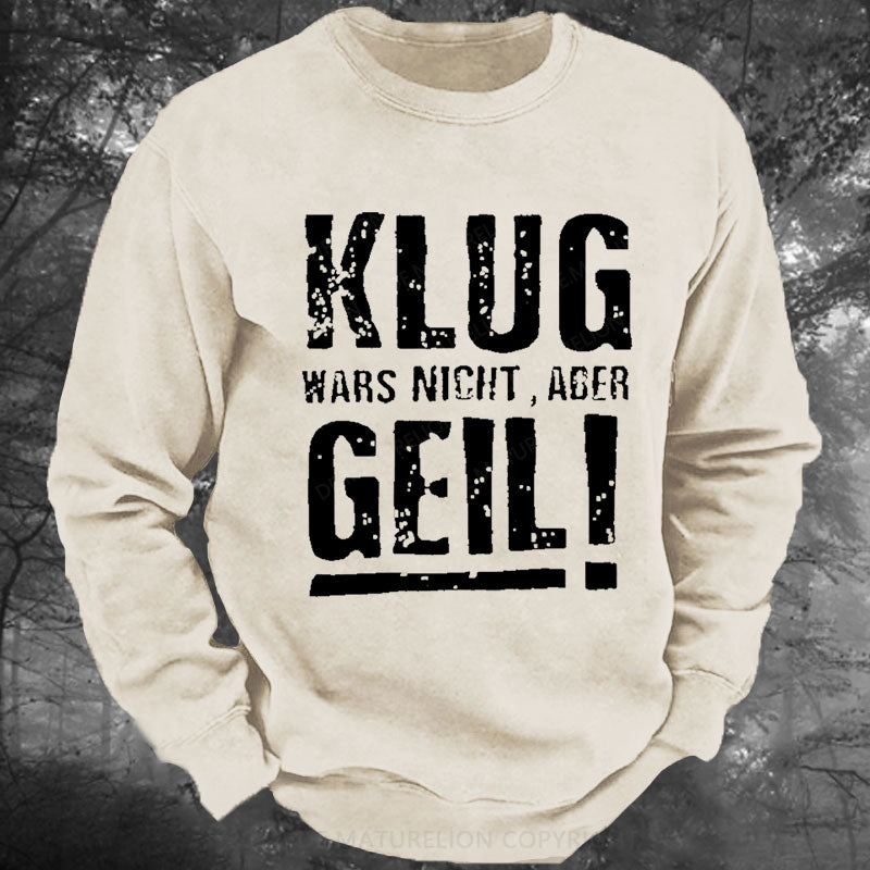 Klug Wars Nicht Aber Geil Gewaschenes Sweatshirt