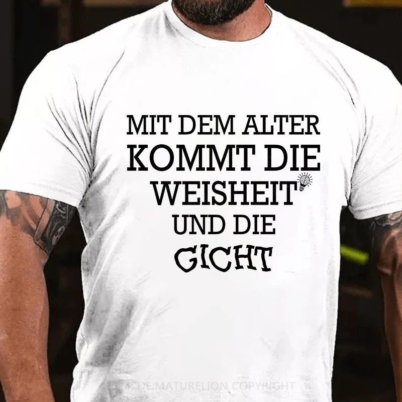 Mit dem Alter kommt die Weisheit - und die Gicht! T-Shirt
