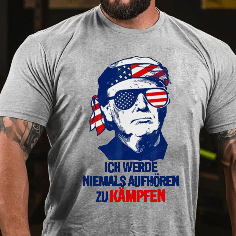 Ich werde niemals aufhören zu kämpfen T-Shirt