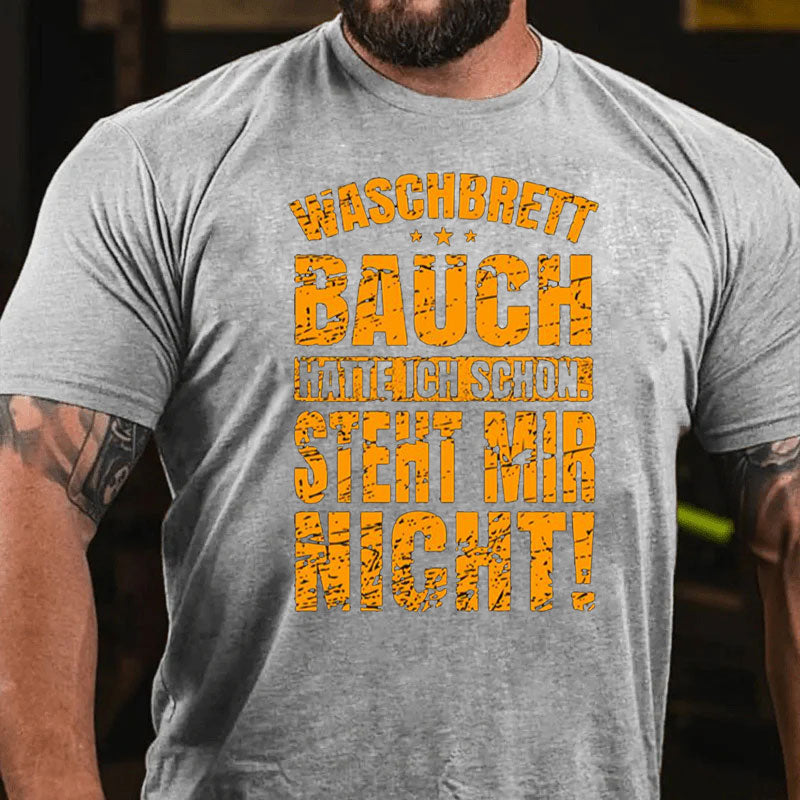 Waschbrettbauch hatte ich schon Steht mir nicht T-Shirt