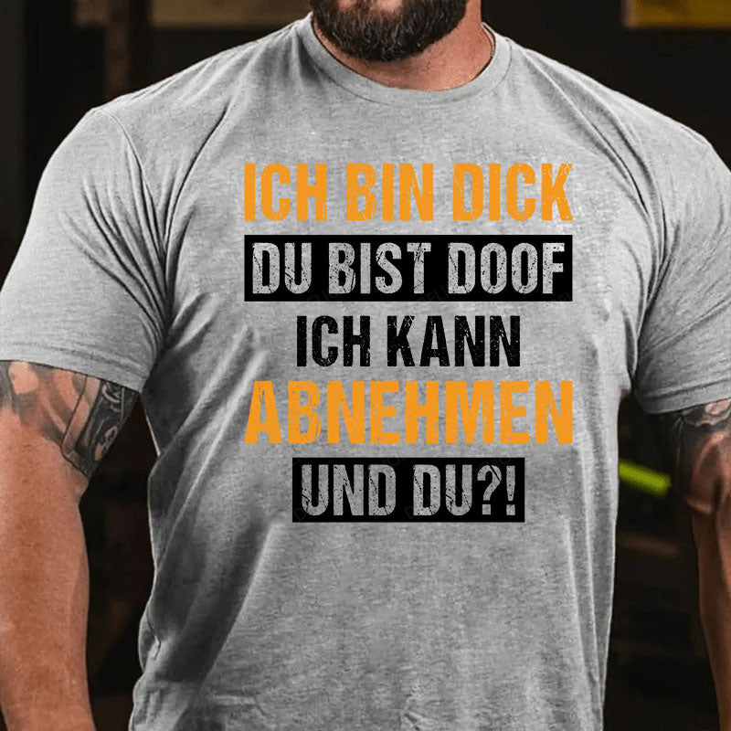 Ich bin dick, du bist doof. Ich kann abnehmen und du?! T-Shirt