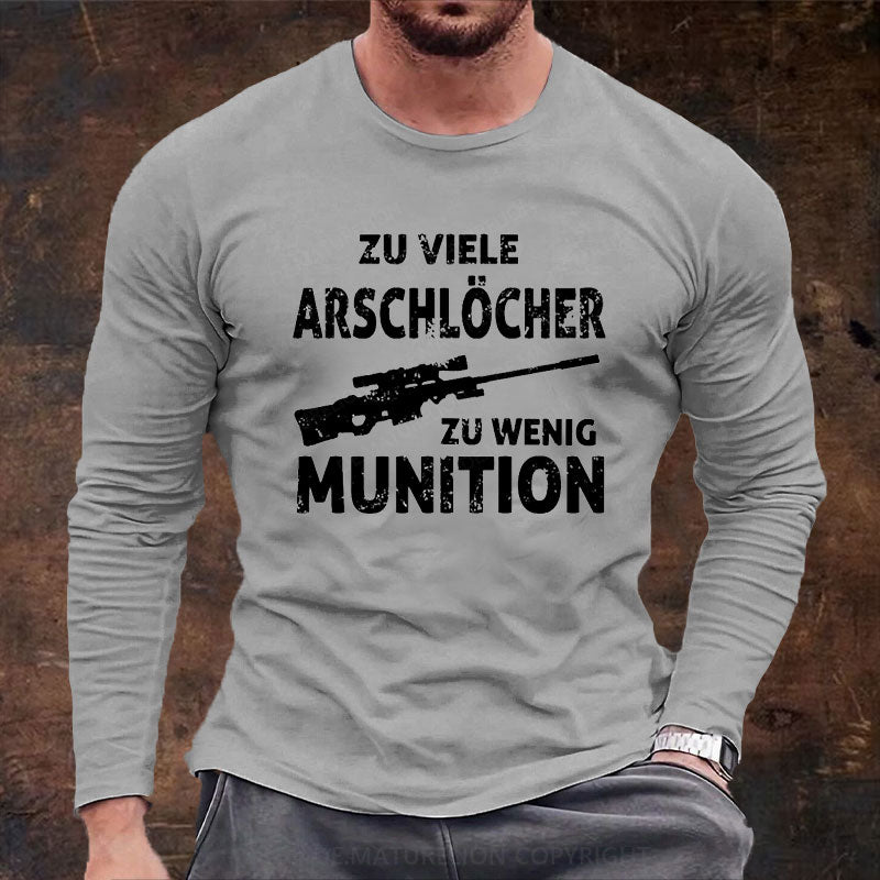 Zu viele Arschlöcher zu Wenig Munition Langarm Shirt