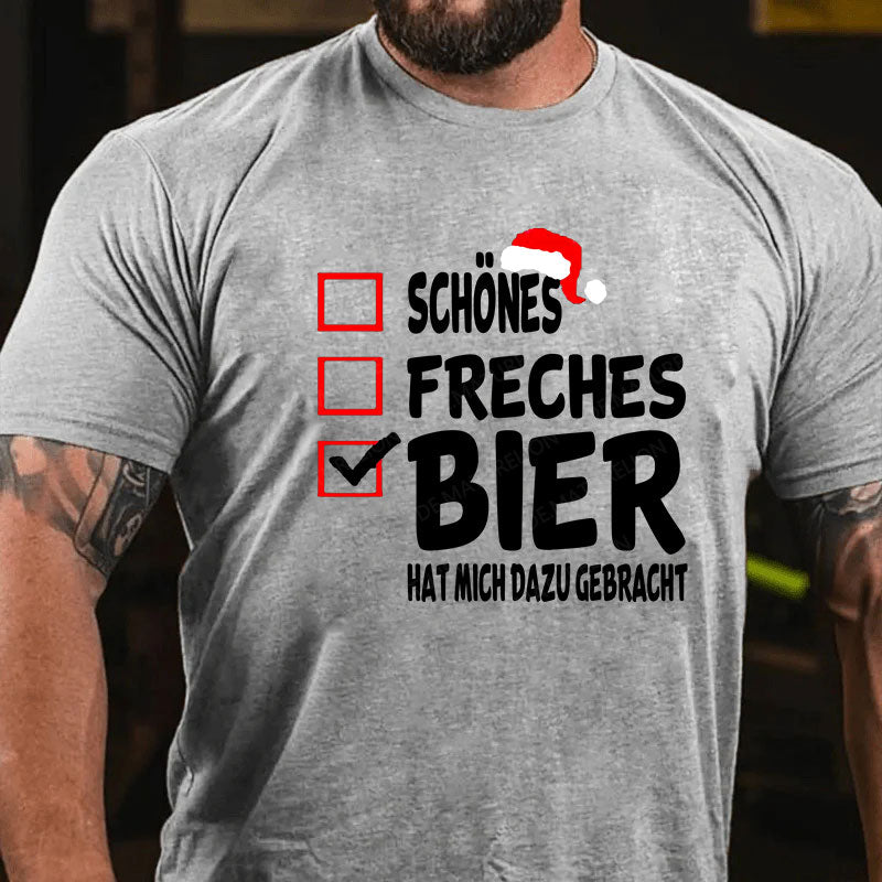 Schönes Freches Bier hat mich dazu gebracht T-Shirt