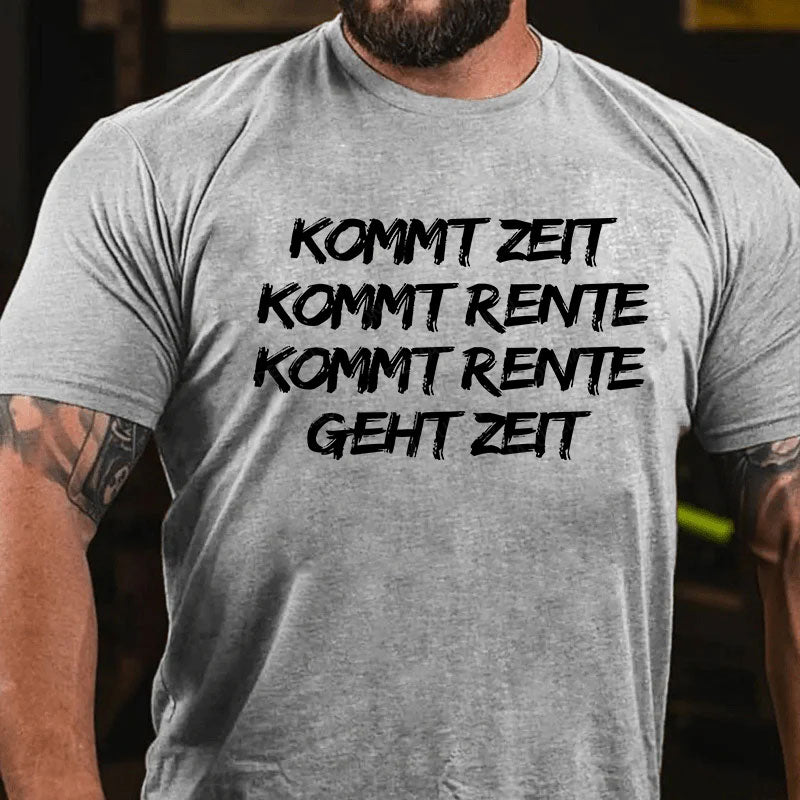 Kommt Zeit, kommt Rente, kommt Rente, geht Zeit T-Shirt