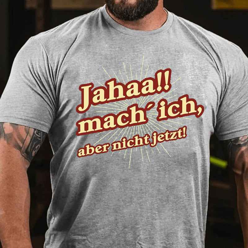 Jahaa Mach ich aber nicht jetzt T-Shirt