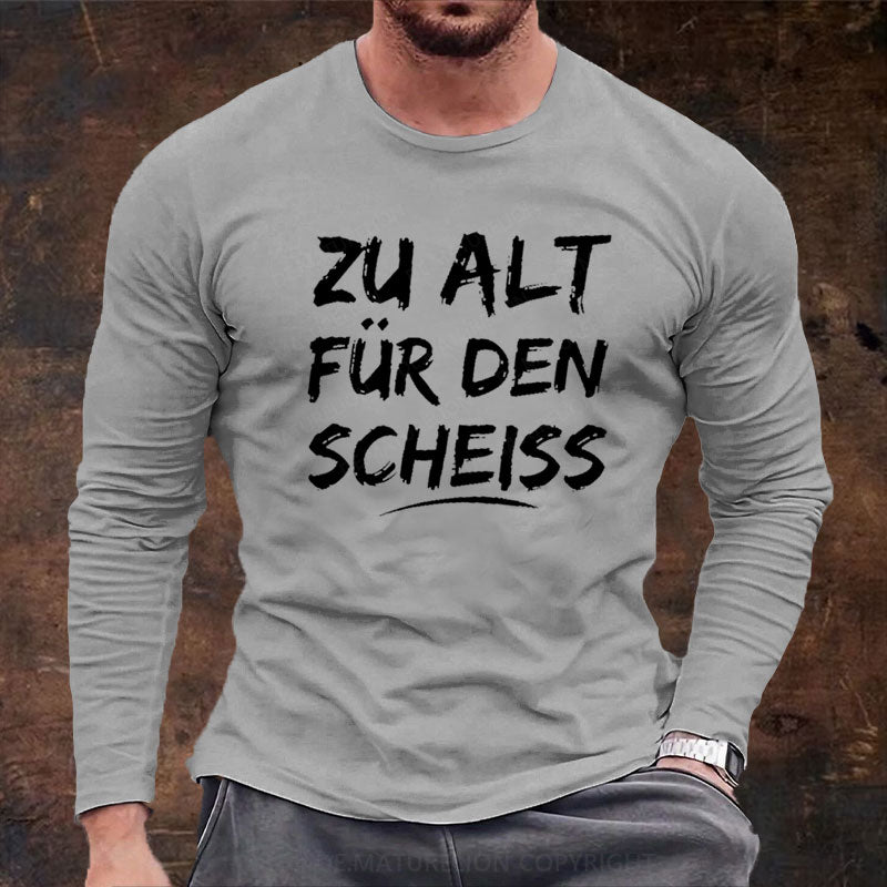 Zu Alt Für Den Scheiss Langarm Shirt