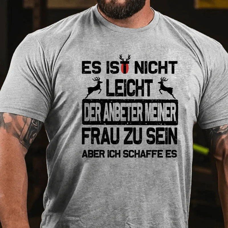 Es ist nicht leicht, der Anbeter meiner Frau zu sein Aber ich schaffe es T-Shirt
