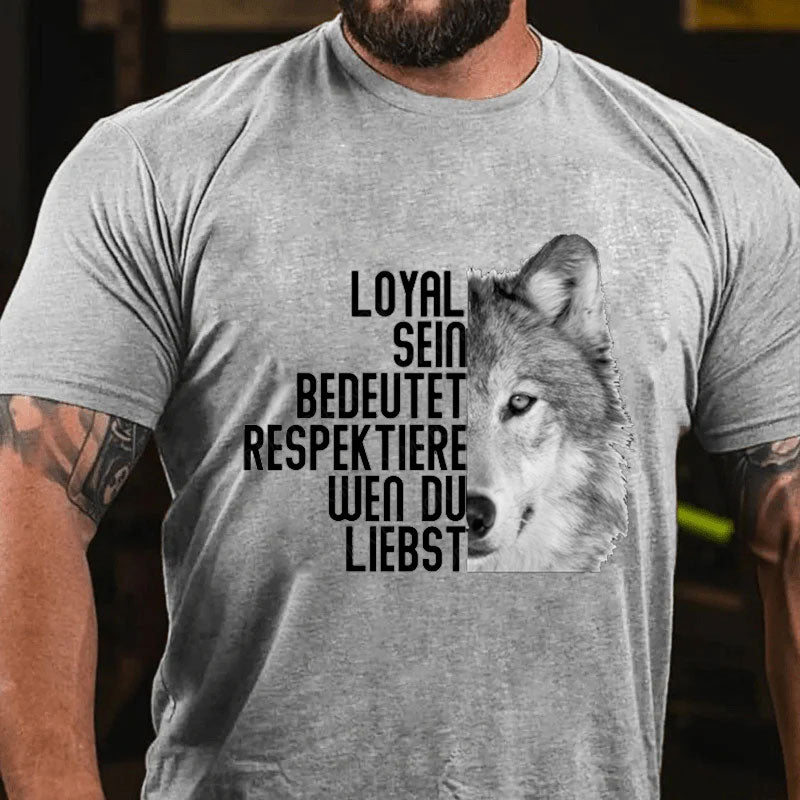 Loyal Sein Bedeutet Respektiere Wen Du Liebst T-Shirt