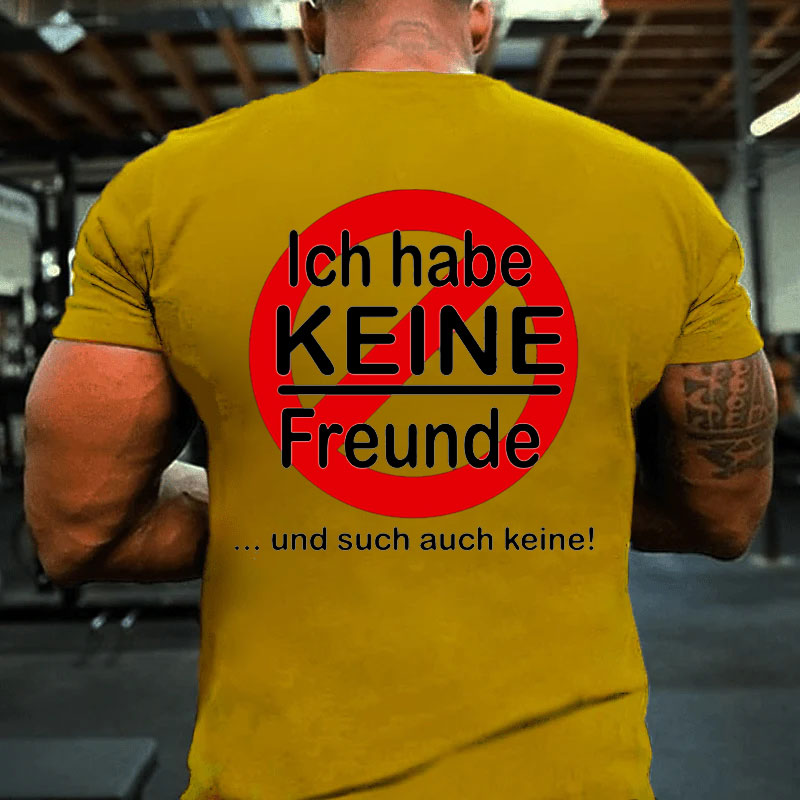 Ich habe keine Freunde T-Shirt