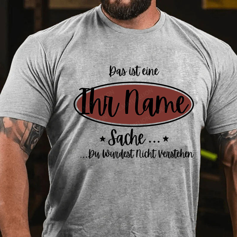 Personalisiert Das ist eine Ihr Name Sache Du Würdest Nicht Verstehen T-Shirt