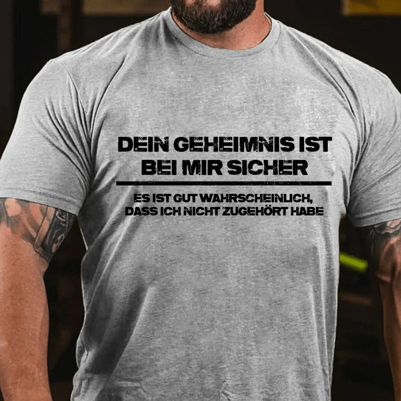 Dein Geheimnis ist bei mir sicher. Es ist gut wahrscheinlich, dass ich nicht zugehört habe T-Shirt